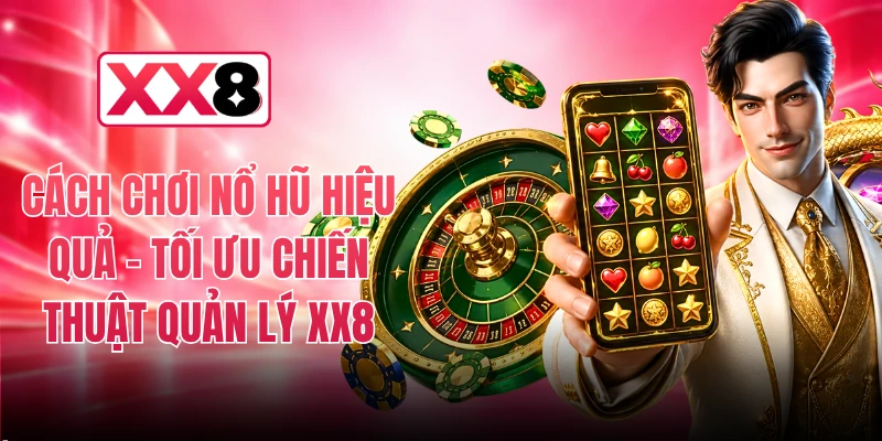 Cách Chơi Nổ Hũ Hiệu Quả
