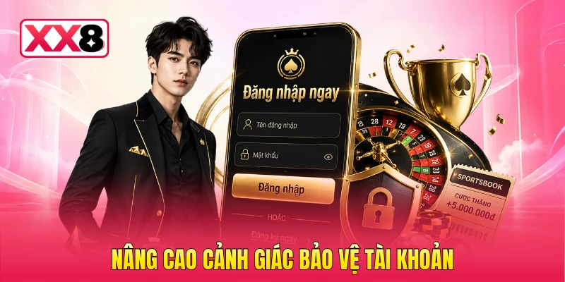 Nâng cao cảnh giác bảo vệ tài khoản