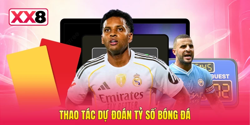 Thao tác dự đoán tỷ số bóng đá