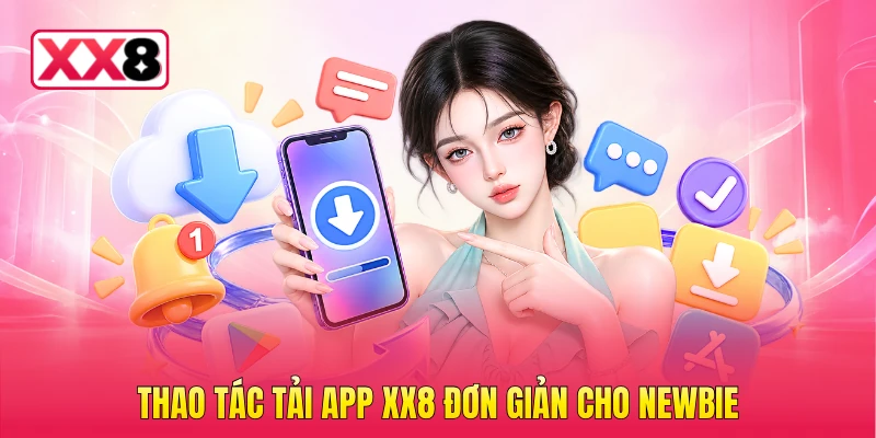 Thao tác tải app XX8 đơn giản cho newbie