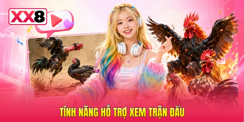 Tính năng hỗ trợ xem trận đấu